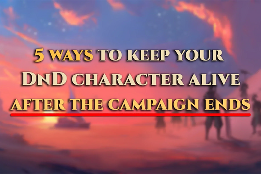 5 ways to keep your DnD character alive after the campaign ends