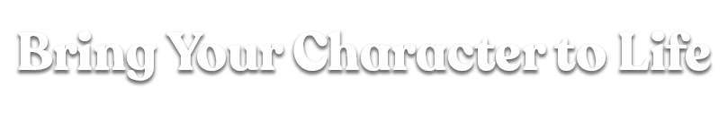 Bring Your Character to Life